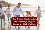 Golden Visa Investors Are Securing a Brighter Future for Their Children