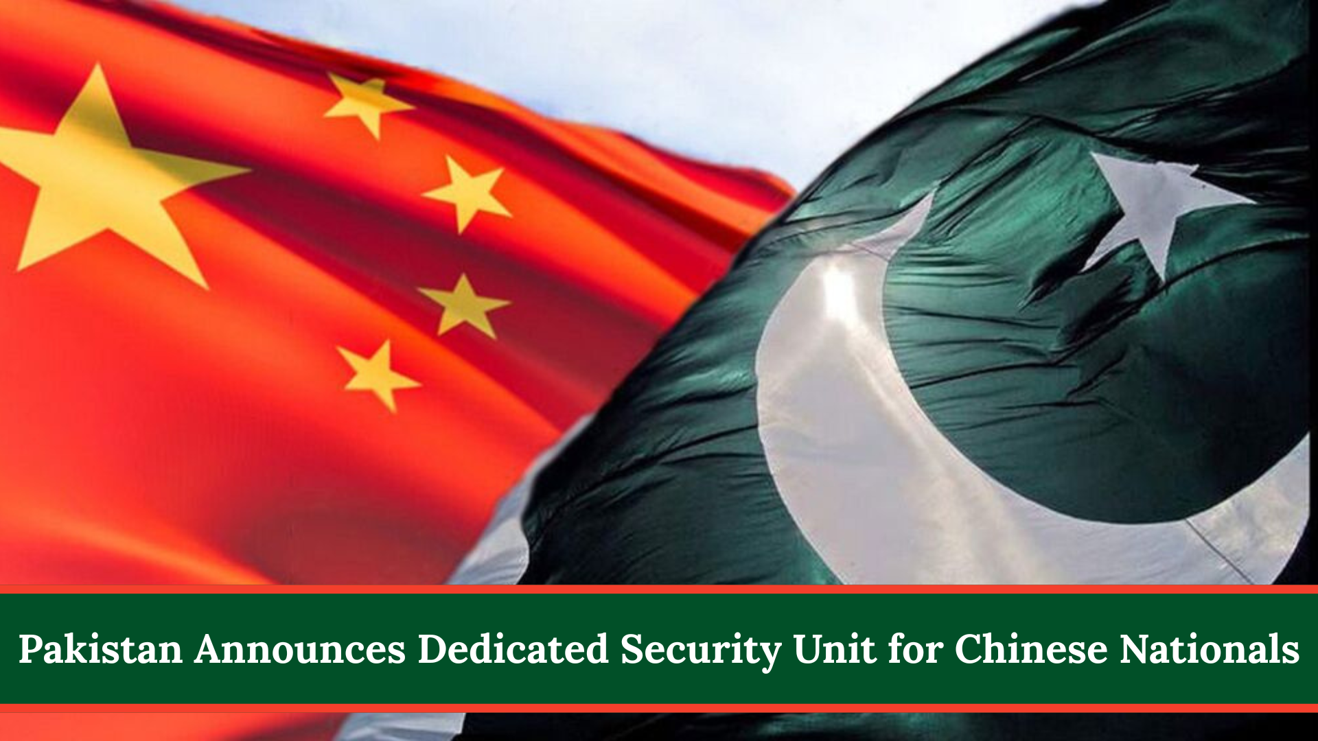Pakistan Announces Dedicated Security Unit for Chinese Nationals
